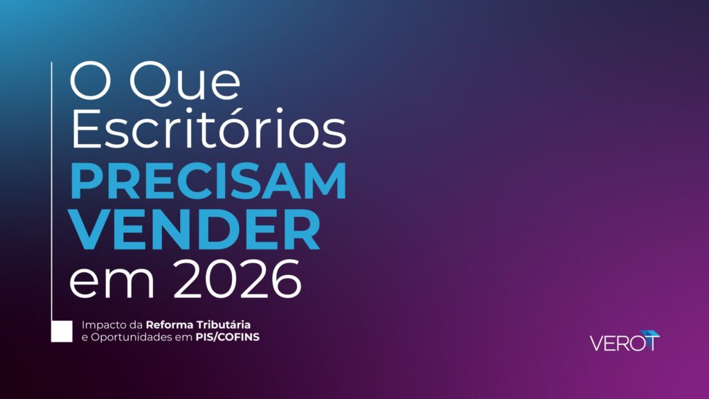 O que Escritórios Precisam Vender em 2026: Impacto da Reforma Tributária e Oportunidades em PIS/COFINS